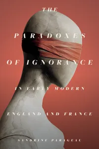 The Paradoxes of Ignorance in Early Modern England and France_cover