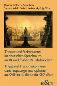 Theater und Freimaurerei im deutschen Sprachraum im 18. und frühen 19. Jahrhundert. Théâtre et Franc-maçonnerie dans l’espace germanophone au XVIIIe et au début du XIXe siècle_cover