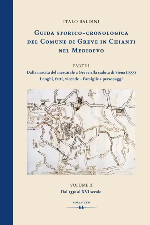 GUIDA STORICO-CRONOLOGICA DEL COMUNE DI GREVE IN CHIANTI NEL MEDIOEVO. PARTE I: Dalla nascita del mercatale a Greve alla caduta di Siena (1555). Luoghi, fatti, vicende - Famiglie e personaggi.