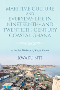 Maritime Culture and Everyday Life in Nineteenth- and Twentieth-Century Coastal Ghana_cover