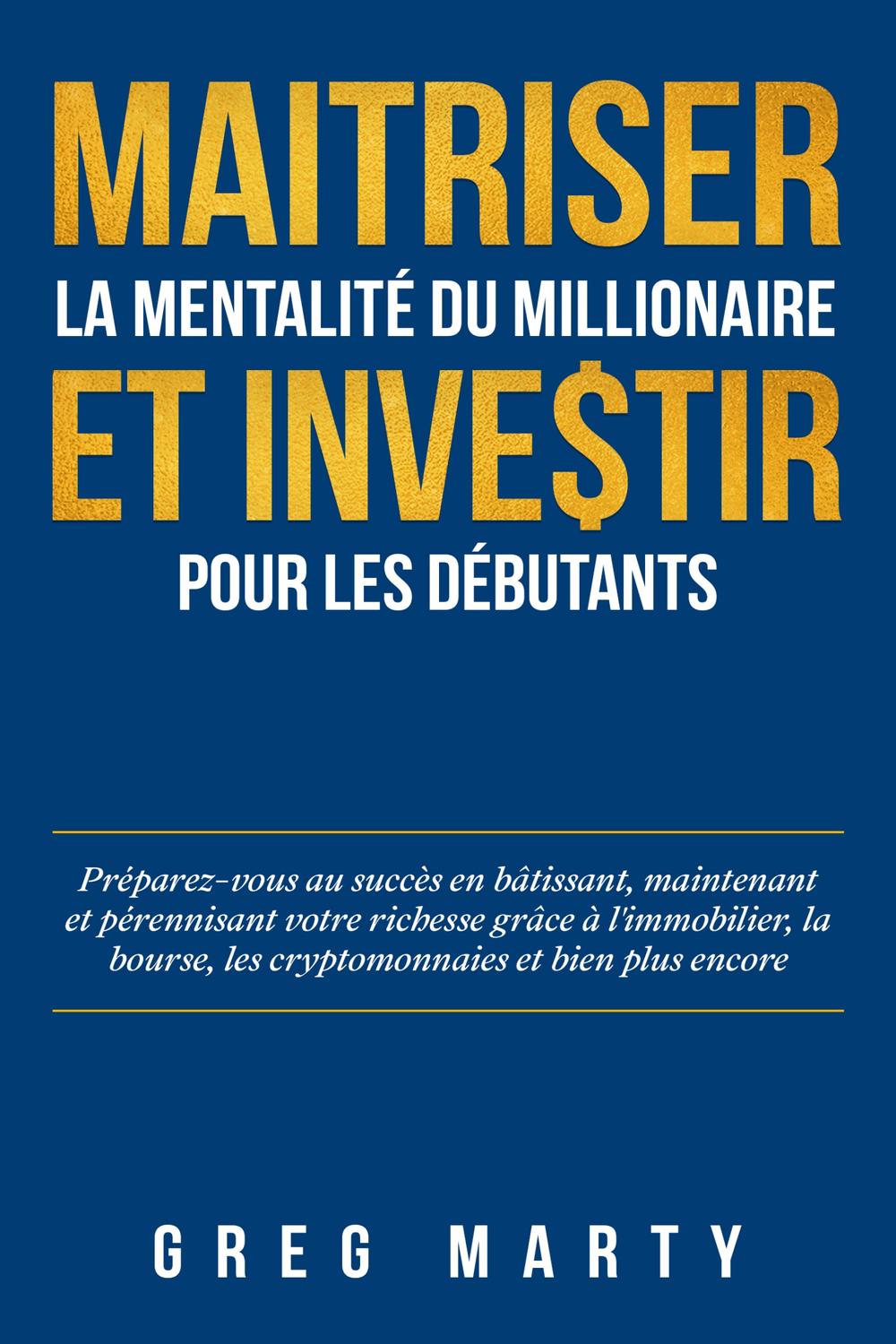 PDF] Maitriser la mentalité du millionaire et investir pour les débutants  par Greg Marty | 9781835122716