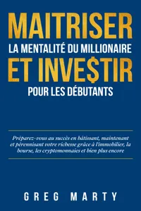 Maitriser la mentalité du millionaire et investir pour les débutants_cover