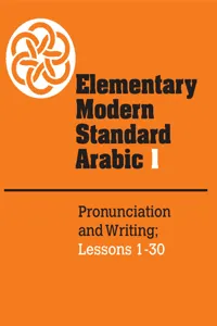 Elementary Modern Standard Arabic: Volume 1, Pronunciation and Writing; Lessons 1-30_cover