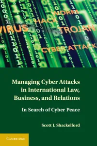 Managing Cyber Attacks in International Law, Business, and Relations_cover