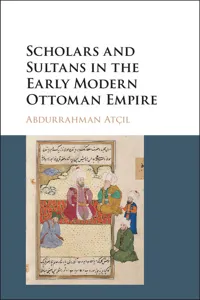 Scholars and Sultans in the Early Modern Ottoman Empire_cover