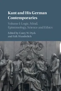 Kant and his German Contemporaries: Volume 1, Logic, Mind, Epistemology, Science and Ethics_cover