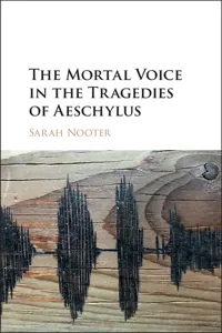 The Mortal Voice in the Tragedies of Aeschylus_cover