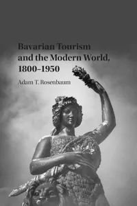 Bavarian Tourism and the Modern World, 1800–1950_cover