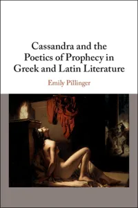 Cassandra and the Poetics of Prophecy in Greek and Latin Literature_cover