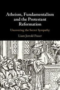 Atheism, Fundamentalism and the Protestant Reformation_cover