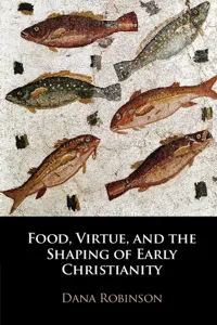 Food, Virtue, and the Shaping of Early Christianity_cover