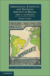 Immigration, Ethnicity, and National Identity in Brazil, 1808 to the Present_cover