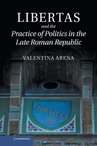 Libertas and the Practice of Politics in the Late Roman Republic_cover