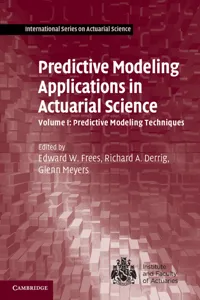 Predictive Modeling Applications in Actuarial Science: Volume 1, Predictive Modeling Techniques_cover