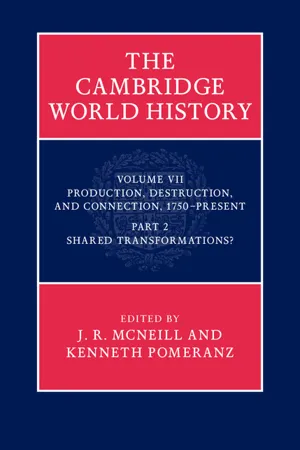 The Cambridge World History: Volume 7, Production, Destruction and Connection, 1750-Present, Part 2, Shared Transformations?