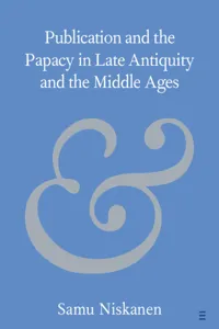 Publication and the Papacy in Late Antiquity and the Middle Ages_cover
