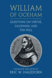 William of Ockham: Questions on Virtue, Goodness, and the Will_cover