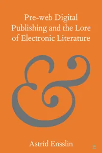 Pre-web Digital Publishing and the Lore of Electronic Literature_cover