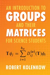 An Introduction to Groups and their Matrices for Science Students_cover