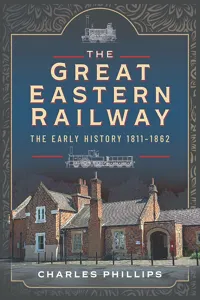 The Great Eastern Railway, The Early History, 1811–1862_cover