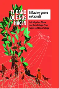 El daño que nos hacen: glifosato y guerra en Caquetá_cover