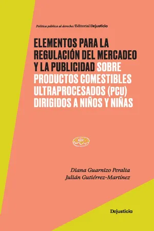 Elementos para la regulación del mercadeo y la publicidad sobre productos comestibles ultraprocesados (PCU) dirigidos a niños y niñas