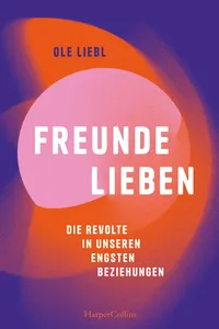 Freunde lieben. Die Revolte in unseren engsten Beziehungen_cover