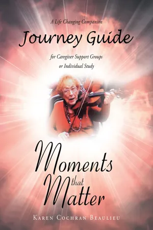 Moments that Matter; A Life Changing Companion Journey Guide for Caregiver Support Groups or Individual Study