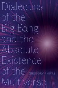 Dialectics of the Big Bang and the Absolute Existence of the Multiverse_cover