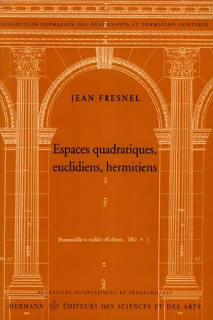 Espaces quadratiques, euclidéens, hermitiens