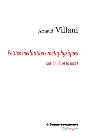 Petites méditations métaphysiques sur la vie et la mort