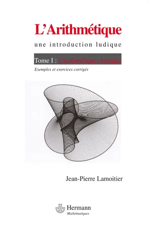 L'Arithmétique. Une introduction ludique. Tome I