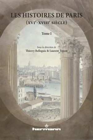 Les Histoires de Paris (XVIe-XVIIIe siècles). Volume I