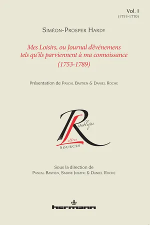 Mes loisirs, ou Journal d'événemens tels qu'ils parviennent à ma connoissance (1753-1789). Volume I (1753-1770)