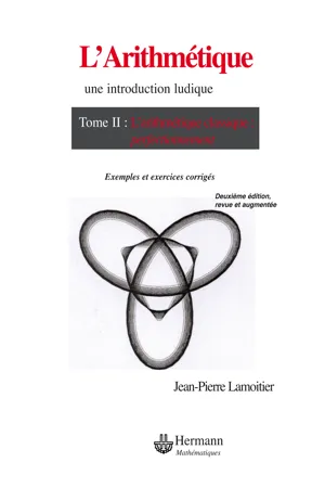 L'Arithmétique. Une introduction ludique. Tome II