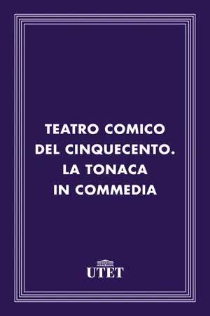 Teatro comico del Cinquecento. La tonaca in commedia