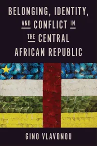 Belonging, Identity, and Conflict in the Central African Republic_cover