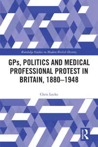 GPs, Politics and Medical Professional Protest in Britain, 1880–1948_cover