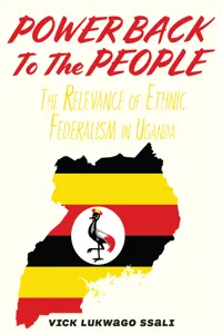 Power Back to the People. The Relevance of Ethnic Federalism in Uganda_cover