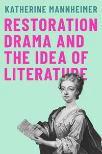 Restoration Drama and the Idea of Literature_cover