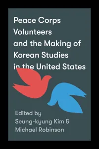 Peace Corps Volunteers and the Making of Korean Studies in the United States_cover