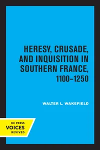 Heresy, Crusade, and Inquisition in Southern France, 1100 - 1250_cover