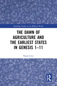 The Dawn of Agriculture and the Earliest States in Genesis 1-11_cover