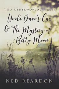 Two Otherworldly Tales: Uncle Dave's Car & The Mystery of Betty Moon_cover