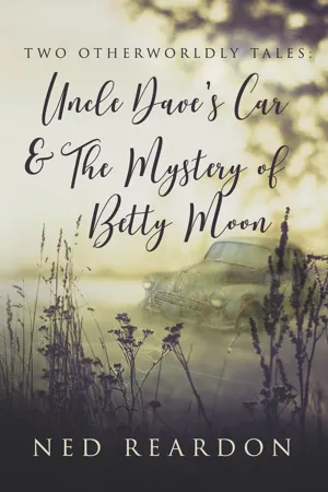 Two Otherworldly Tales: Uncle Dave's Car & The Mystery of Betty Moon