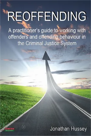 Reoffending: A practitioner's guide to working with offenders and offending behaviour in the Criminal Justice System