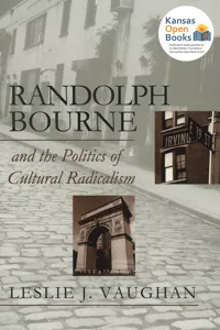 Randolph Bourne and the Politics of Cultural Radicalism_cover