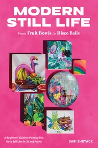 Modern Still Life: From Fruit Bowls to Disco Balls_cover