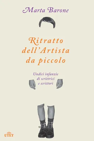Ritratto dell'artista da piccolo. Undici infanzie di scrittrici e scrittori