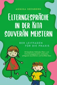 Elterngespräche in der Kita souverän meistern - Der Leitfaden für die Praxis: Mit bewährten Methoden Eltern- und Entwicklungsgespräche vorbereiten, erfolgreich durchführen und Konflikte lösen_cover